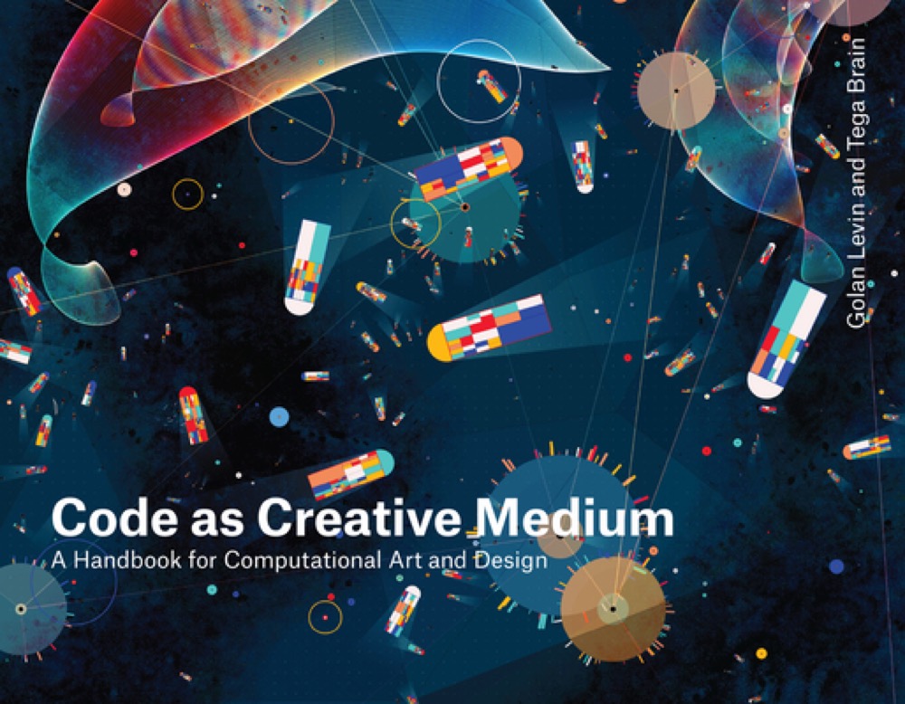 Code as Creative Medium: A Handbook for Computational Art and Design: publisher’s book image